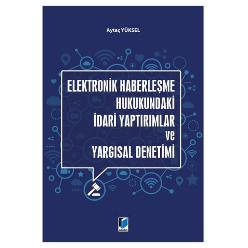 Elektronik Haberleşme Hukukundaki İdari Yaptırımlar ve Yargısal Denetimi - Aytaç Yüksel