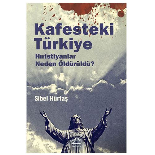 Kafesteki Türkiye Hıristiyanlar Neden Öldürüldü? - Sibel Hürtaş