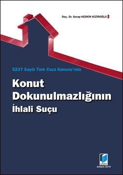 Konut Dokunulmazlığının İhlali Suçu - Serap Keskin Kiziroğlu