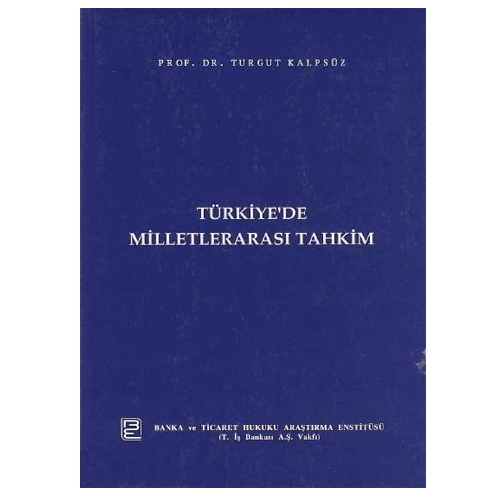 Türkiye\'de Milletlerarası Tahkim - Turgut Kalpsüz