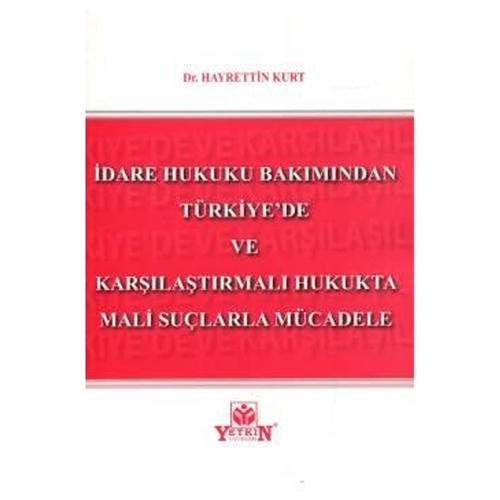 İdare Hukuku Bakımından Türkiye\'de ve Karşılaştırmalı Hukukta Mali Suçlarla Mücadele - Hayrettin Kurt