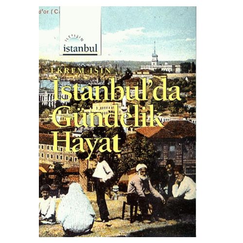 İstanbul\'da Gündelik Hayat - Ekrem Işın