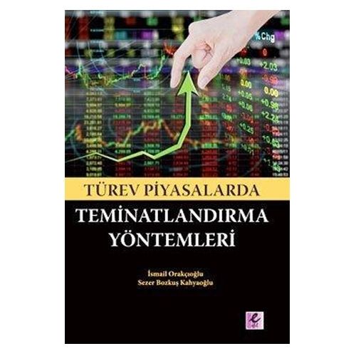 Türev Piyasalarda Teminatlandırma Yöntemleri - İsmail Orakçıoğlu, Sezer Bozkuş Kahyaoğlu