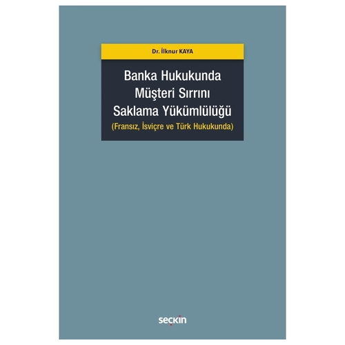 Banka Hukukunda Müşteri Sırrını Saklama Yükümlülüğü - İlknur Kaya