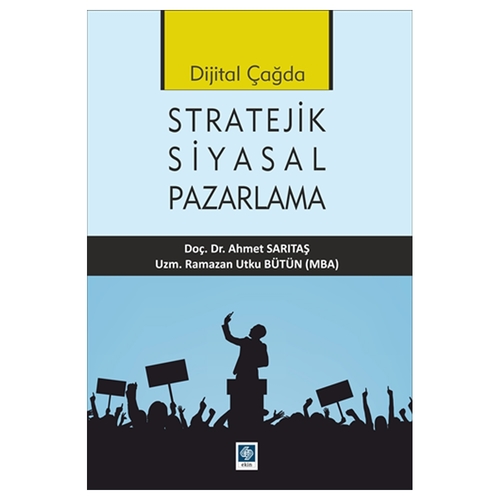 Dijital Çağda Stratejik Siyasal Pazarlama - Ahmet Sarıtaş, Ramazan Utku Bütün