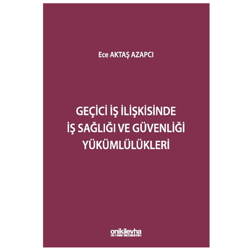 Geçici İş İlişkisinde İş Sağlığı ve Güvenliği Yükümlülükleri - Ece Aktaş Azapcı