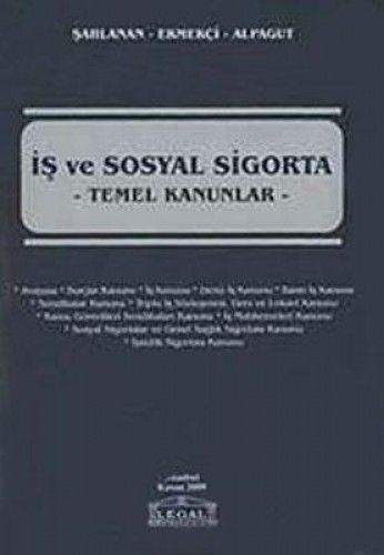 İş ve Sosyal Sigorta Temel Kanunlar - Fevzi Şahlanan, Ömer Ekmekçi, Gülsevil Alpagut