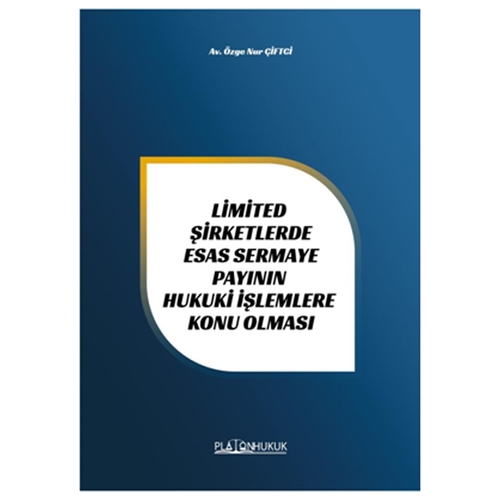 Limited Şirketlerde Esas Sermaye Payının Hukuki İşlemlere Konu Olması - Özge Nur Çiftci