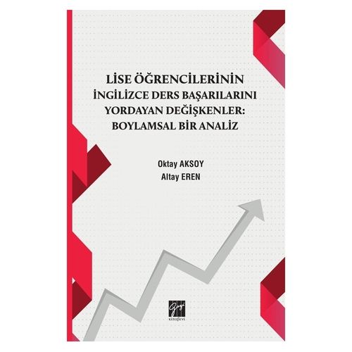 Lise Öğrencilerinin İngilizce Ders Başarılarını Yordayan Değişkenler : Boylamsal Bir Analiz - Oktay Aksoy, Altay Eren