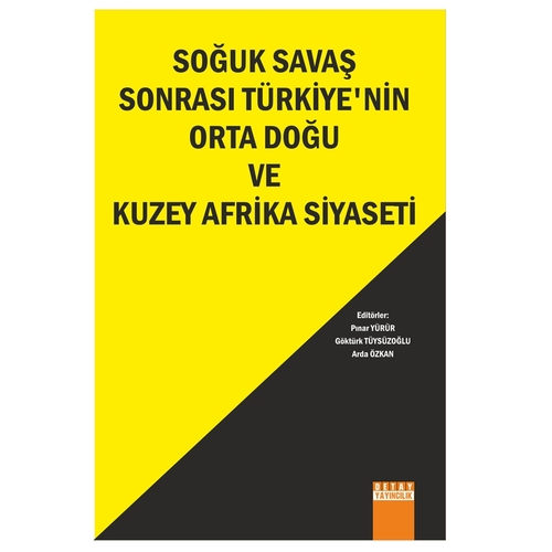 Soğuk Savaş Sonrası Türkiye\'nin Orta Doğu ve Kuzey Afrika Siyaseti - Pınar Yürür, Göktürk Tüysüzoğlu, Arda Özkan
