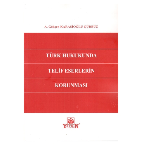 Türk Hukukunda Telif Eserlerinin Korunması - Gökçen Karasioğlu Gürbüz