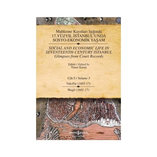 17. Yüzyıl İstanbul\'unda Sosyo Ekonomik Yaşam - 5 Mahkeme Kayıtları Işığında - Timur Kuran