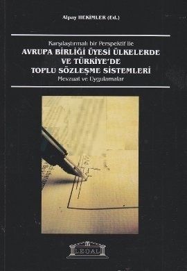 Avrupa Birliği Üyesi Ülkelerde ve Türkiye\'de Toplu Sözleşme Sistemleri Mevzuat ve Uygulamalar - Alpay Hekimler