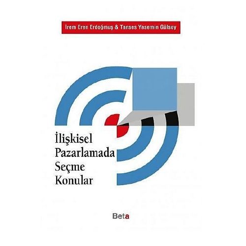 İlişkisel Pazarlamada Seçme Konular - Tanses Yasemin Gülsoy, İrem Eren Erdoğmuş