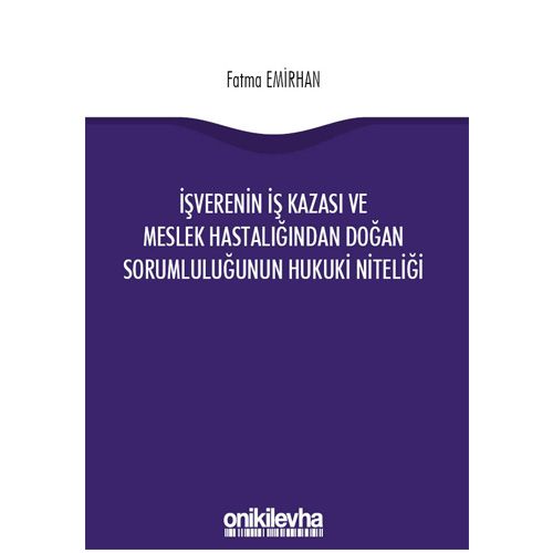 İşverenin İş Kazasından ve Meslek Hastalığından Doğan Sorumluluğunun Hukuki Niteliği - Fatma Emirhan