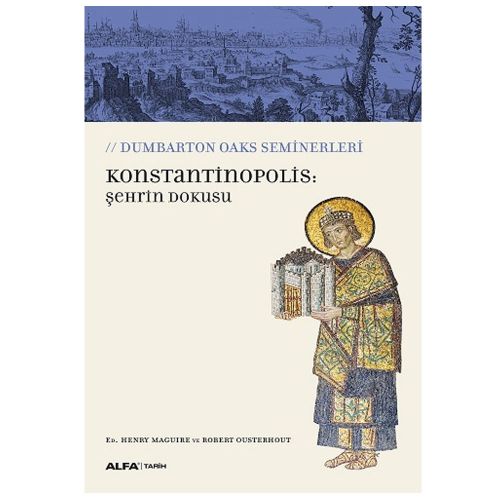 Konstantinopolis: Şehrin Dokusu - ED. Henry Maguire, Robert Ousterhout