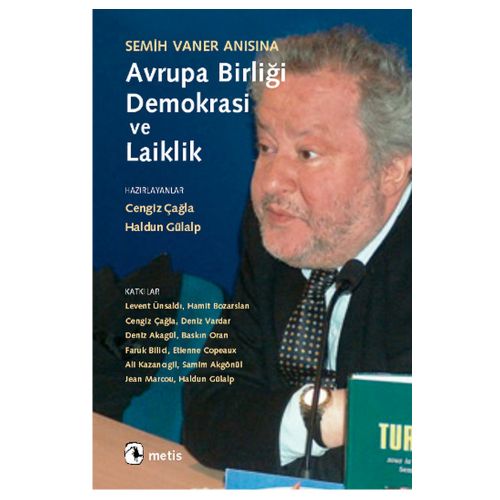 Semih Vaner Anısına Avrupa Birliği, Demokrasi ve Laiklik - Cengiz Çağla, Haldun Gülalp