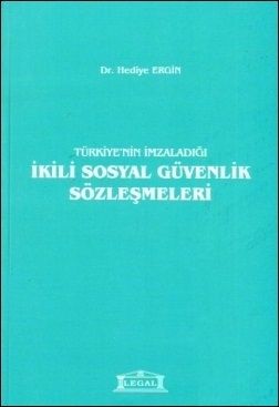 Türkiye\'nin İmzaladığı İkili Sosyal Güvenlik Sözleşmeleri - Hediye Ergin