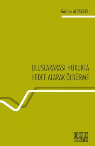 Uluslararası Hukukta Hedef Alarak Öldürme - Gökhan Albayrak