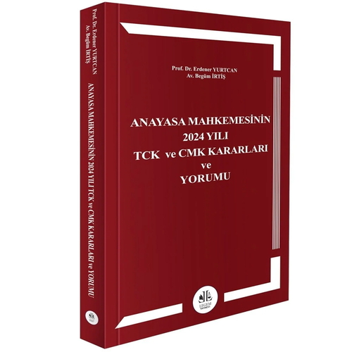Anayasa Mahkemesinin 2024 Yılı TCK ve CMK Kararları Ve Yorumu - Erdener Yurtcan, Begüm İrtiş