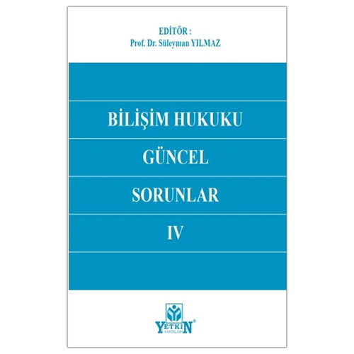 Bilişim Hukuku Güncel Sorunlar IV - Süleyman Yılmaz