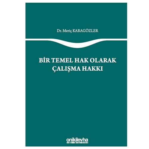 Bir Temel Hak Olarak Çalışma Hakkı - Meriç Karagözler