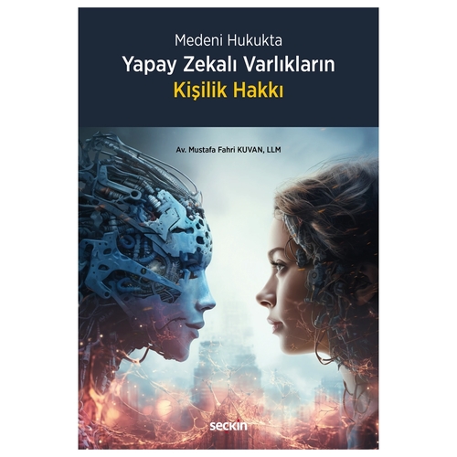 Medeni Hukukta Yapay Zekalı Varlıkların Kişilik Hakkı - Mustafa Fahri Kuvan