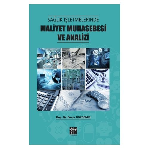 Sağlık İşletmelerinde Maliyet Muhasebesi ve Analizi - Enver Bozdemir