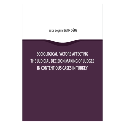 Sociological Factors Affecting the Judicial Decision Making Of Judges In Contentious Cases In Turkey - Arca Begüm Bayır Oğuz
