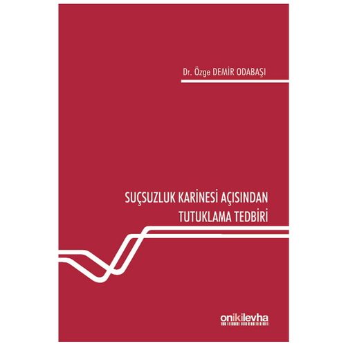 Suçsuzluk Karinesi Açısından Tutuklama Tedbiri - Özge Demir Odabaşı