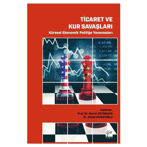 Ticaret ve Kur Savaşları Küresel Ekonomik Politiğe Yansımaları - Murat Çetinkaya, Gönül Muratoğlu
