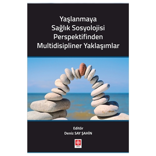 Yaşlanmaya Sağlık Sosyolojisi Perspektifinden Multidisipliner Yaklaşımlar - Deniz Say Şahin