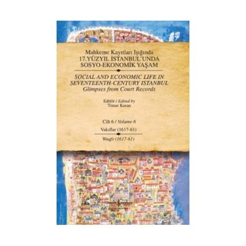 17. Yüzyıl İstanbul\'unda Sosyo Ekonomik Yaşam - 6 Mahkeme Kayıtları Işığında - Timur Kuran