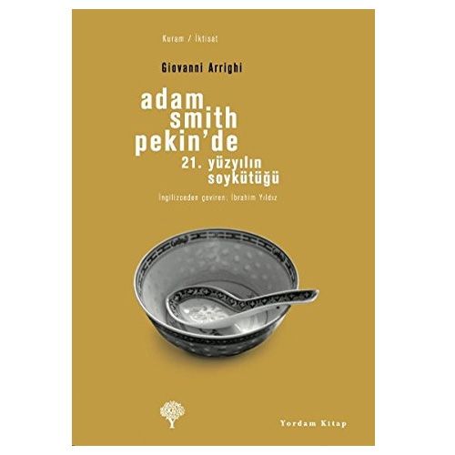 Kelepir Ürün İadesizdir - Adam Smith Pekin\'de 21. Yüzyılın Soykütüğü - Giovanni Arrighi