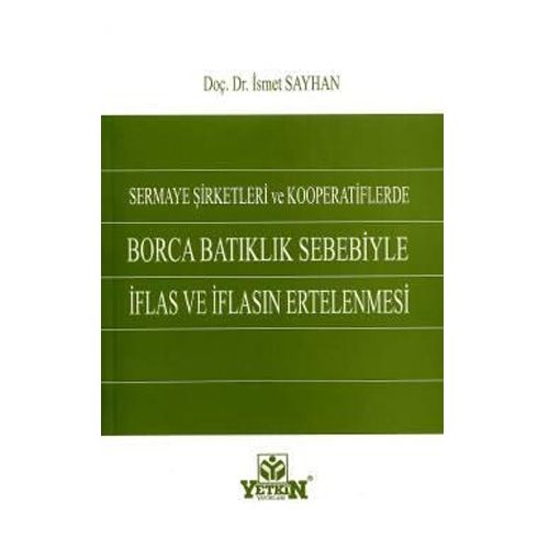 Borca Batıklık Sebebiyle İflas ve İflasın Ertelenmesi - İsmet Sayhan