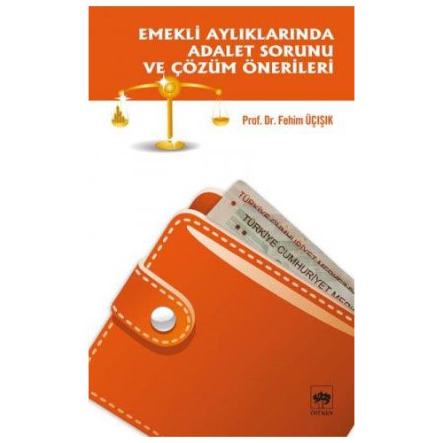 Emekli Aylıklarında Adalet Sorunu ve Çözüm Önerileri - H. Fehim Üçışık