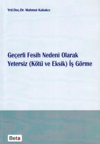Geçerli Fesih Nedeni Olarak Yetersiz( Kötü ve Eksik) İş Görme - Mahmut Kabakcı