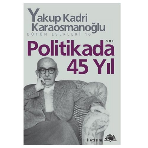 Politikada 45 Yıl - Yakup Kadri Karaosmanoğlu