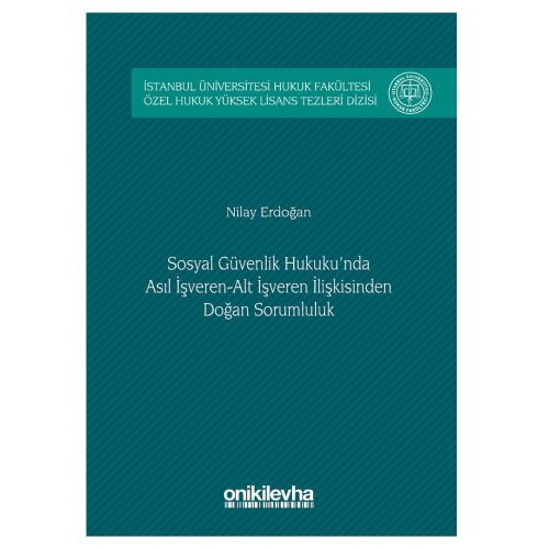 Sosyal Güvenlik Hukuku\'nda Asıl İşveren-Alt İşveren İlişkisinden Doğan Sorumluluk - Nilay Erdoğan