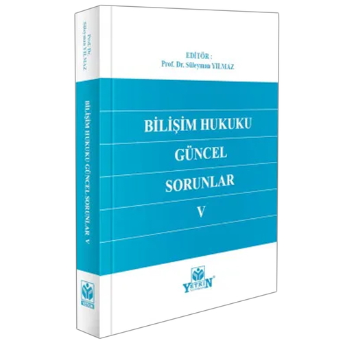 Bilişim Hukuku Güncel Sorunlar V - Süleyman Yılmaz