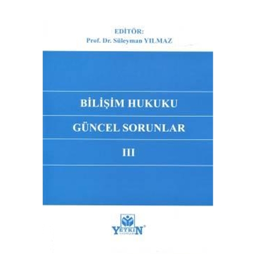 Bilişim Hukukunda Güncel Sorunlar III - Süleyman Yılmaz