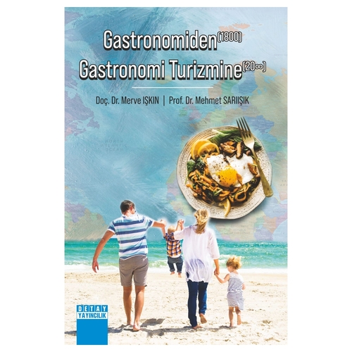 Gastronomiden Gastronomi Turizmine - Merve Işkın, Mehmet Sarıışık