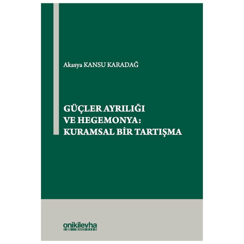 Güçler Ayrılığı ve Hegemonya: Kuramsal Bir Tartışma - Akasya Kansu Karadağ