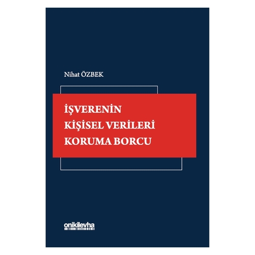 İşverenin Kişisel Verileri Koruma Borcu - Nihat Özbek