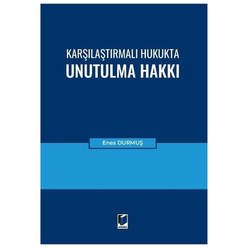 Karşılaştırmalı Hukukta Unutulma Hakkı - Enes Durmuş