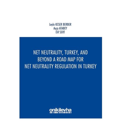 Net Neutrality, Turkey, and Beyond - Ayça Atabey, Leyla Keser Berber, Elif Sert