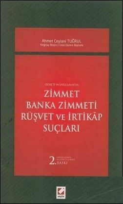 Öğreti ve Uygulamada Zimmet  Banka Zimmeti  Rüşvet ve İrtikap Suçları - Ahmet Ceylani Tuğrul