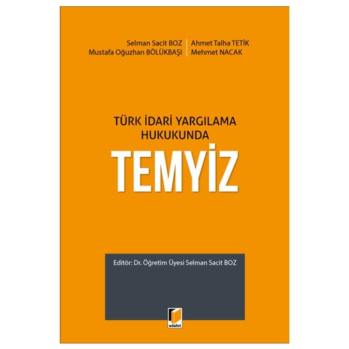 Türk İdari Yargılama Hukukunda Temyiz - Selman Sacit Boz, Ahmet Talha Tetik, Mustafa Oğuzhan Bölükbaşı, Mehmet Nacak