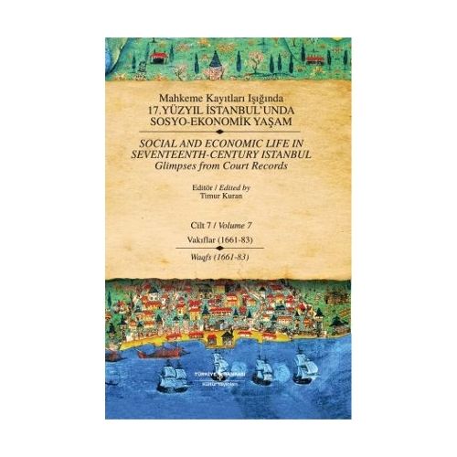 17. Yüzyıl İstanbul\'unda Sosyo Ekonomik Yaşam - 7 Mahkeme Kayıtları Işığında - Timur Kuran