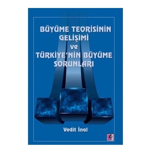 Büyüme Teorisinin Gelişimi ve Türkiye\'nin Büyüme Sorunları - Vedit İnal